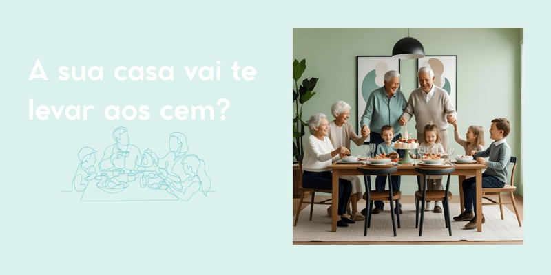 A sua casa vai te levar aos cem?