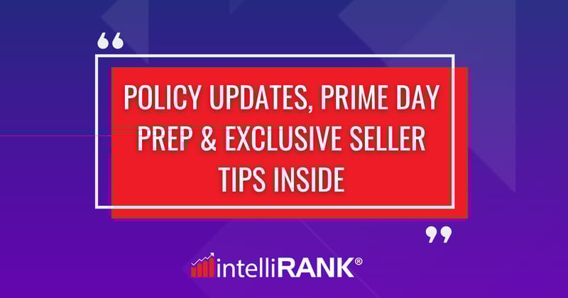 🔍 Policy Updates, Prime Day Prep & Exclusive Seller Tips Inside