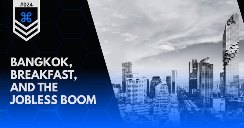 Dispatch #024 | Bangkok, Breakfast, and the Jobless Boom