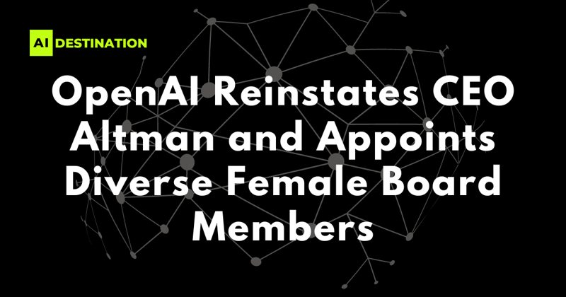 OpenAI Reinstates CEO Altman and Appoints Diverse Female Board Members