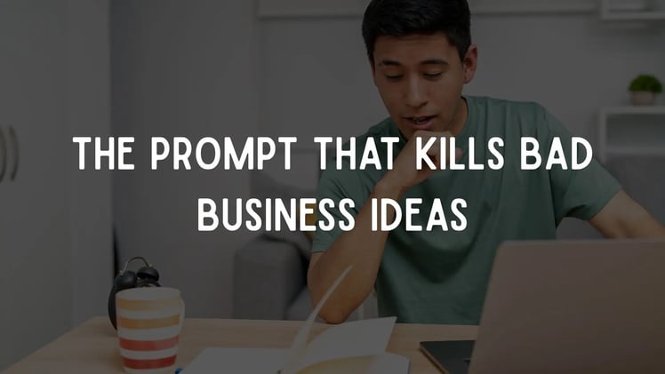 The Prompt That Kills Bad Business Ideas