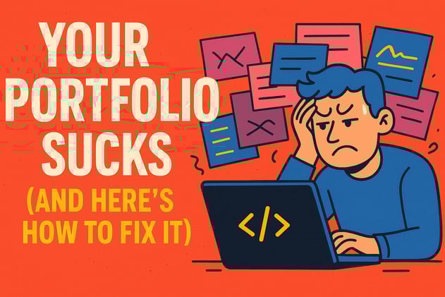 Your Portfolio Sucks (And Here's How to Fix It)