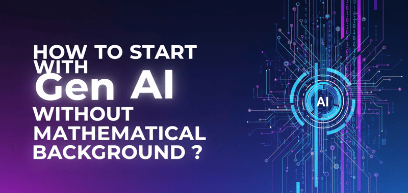 How to start with Gen AI without Mathematical Background ?
