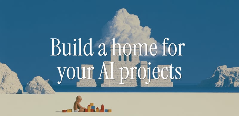 Build a home for your AI projects 🗂️