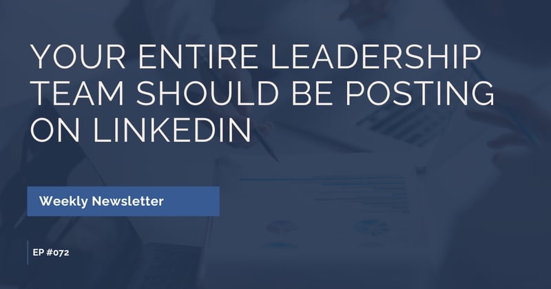 EP #072 - Your Entire Leadership Team Should Be Posting on LinkedIn