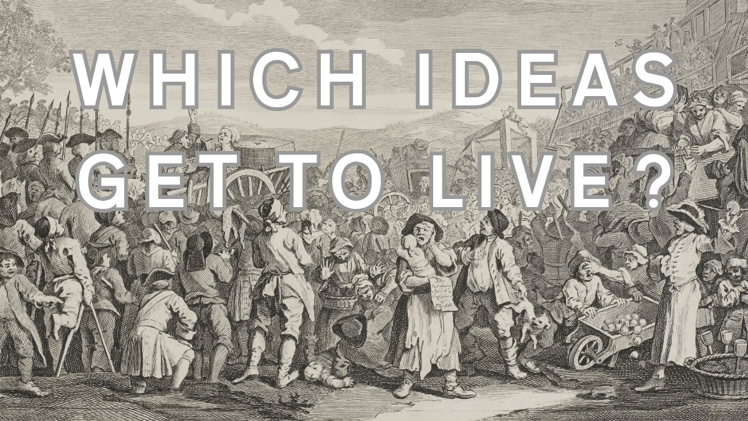 Which Ideas Get To Live?