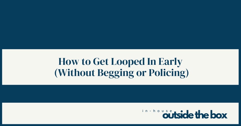 How to Get Looped in Early (Without Begging or Policing)