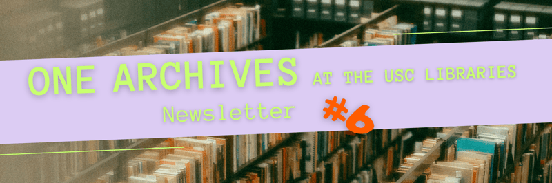 ONE Archives Newsletter #6