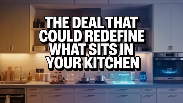 The Deal That Could Redefine What Sits in Your Kitchen