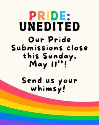 Pride Edition Submissions Closing Soon!