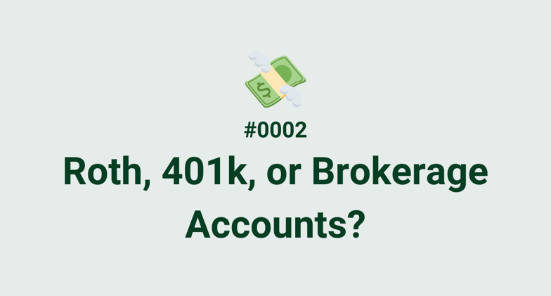 💸 #0002 - Choosing the Right Accounts: Roth vs. 401k vs. Brokerage