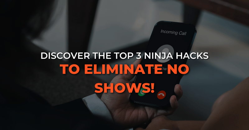 Discover the top 3 ninja hacks to eliminate no-shows!