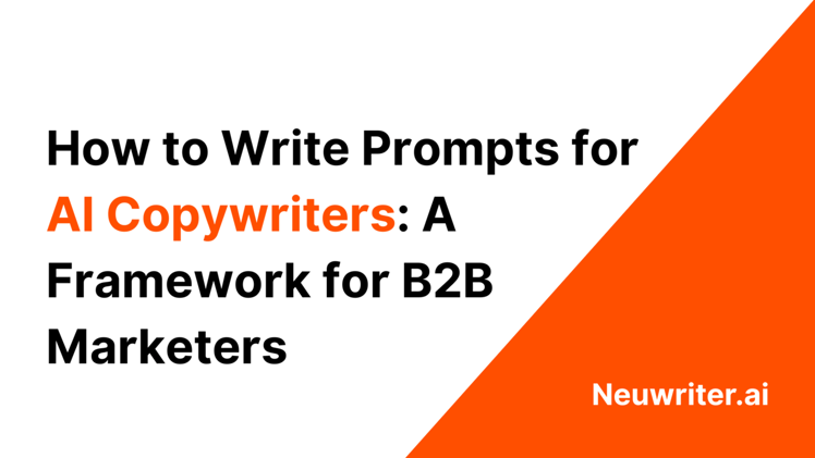 How to Write Better Prompts for AI Copywriters: A Framework for B2B Marketers