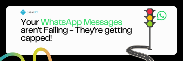 Your WhatsApp Messages aren’t Failing - They’re getting capped!