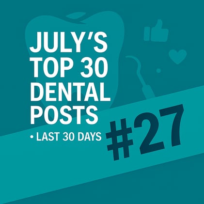 JULY'S TOP 30 DENTAL POSTS ON SOCIAL MEDIA- #27