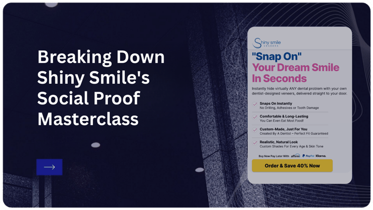 From “Meh Teeth” to “Holy Sh*t, Is That Really Me?”: Breaking Down Shiny Smile's Social Proof Masterclass