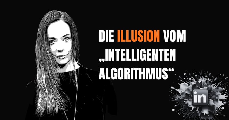 LinkedIn und die Illusion vom „intelligenten Algorithmus“
