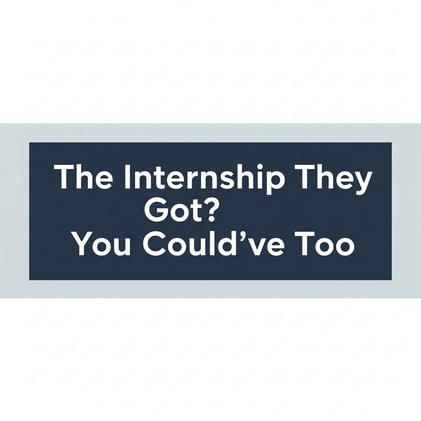 The Internship They Got? You Could've Too.