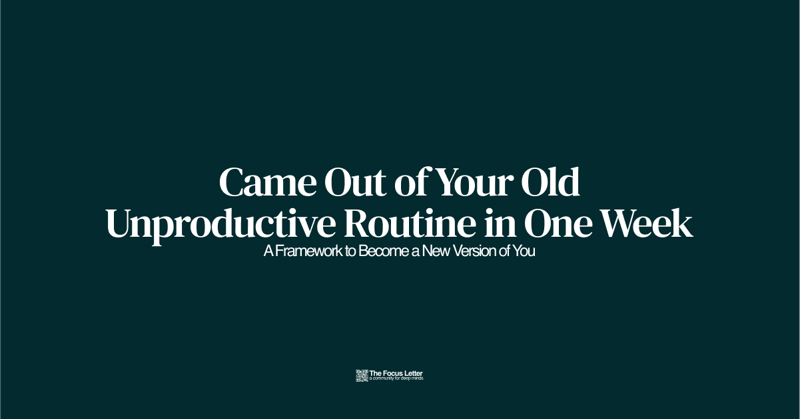 Came Out of Your Old Unproductive Routine in One Week