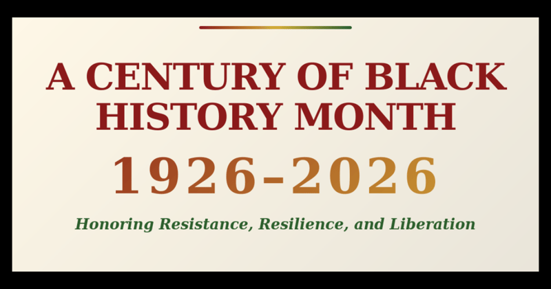 February 2026: Celebrating 100 Years of Black History Month