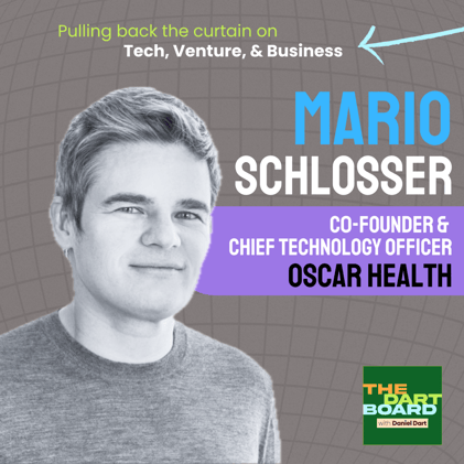 THE DART BOARD ep #18: Mario Schlosser | Co-Founder & Chief Technology Officer at Oscar Health