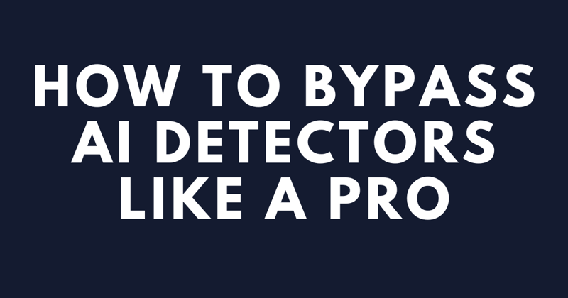 Bypass AI detectors like a pro