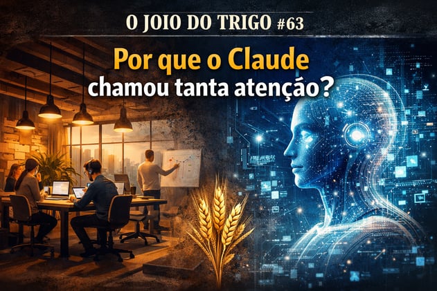 O joio do trigo #63 — Por que o Claude chamou tanta atenção?