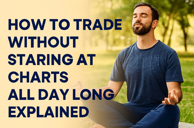 How to trade without staring at charts all day long