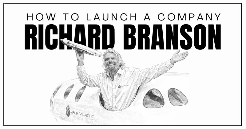 HOW TO LAUNCH A COMPANY: ACCORDING TO RICHARD BRANSON