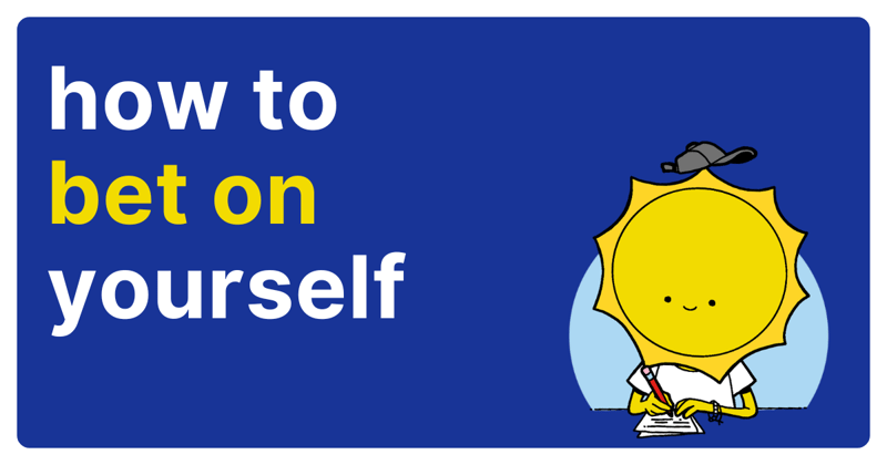 how to bet on yourself (too optimistic)