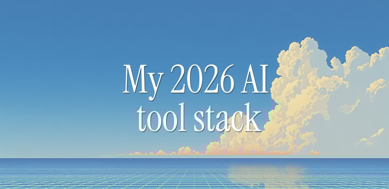 My AI tool stack for 2026 🛠️