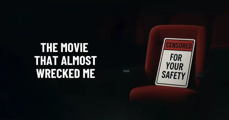 The Movie That Almost Wrecked Me