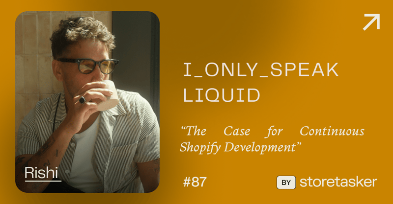 "i only speak liquid" #87: The Case for Continuous Shopify Development