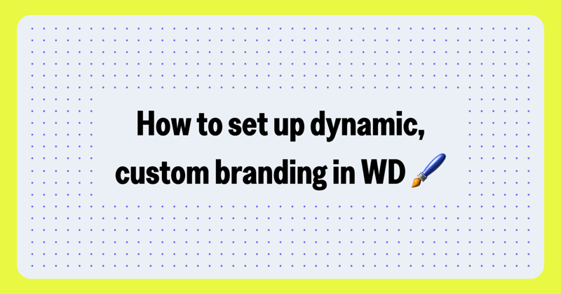 Boost user adoption with dynamic, custom branding