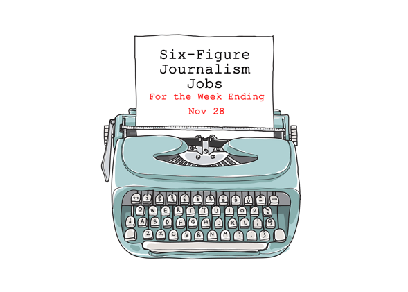 Remote and Hybrid Six-Figure Journalism, Media, and Communications Jobs for the Week Ending November 28