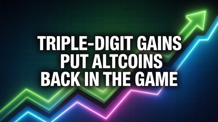Triple-Digit Gains Put Altcoins Back in the Game