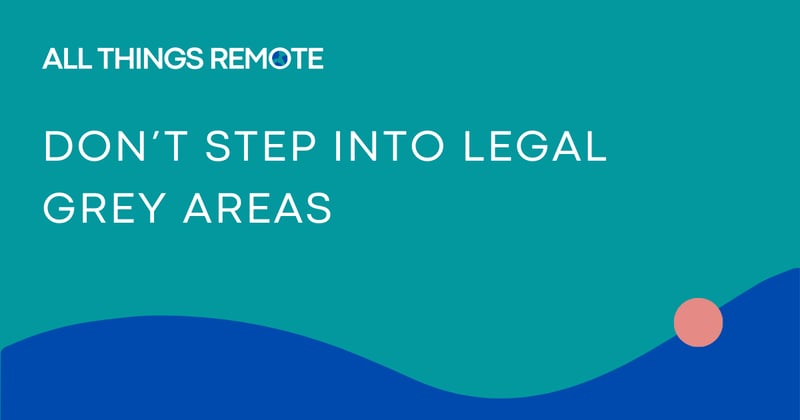 don’t step into legal grey areas