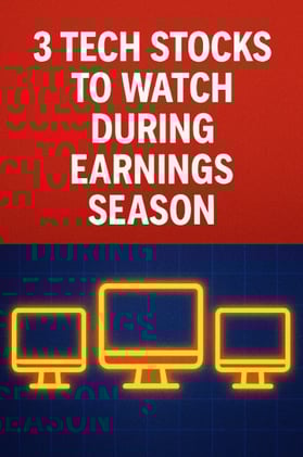 3 Tech Stocks to Watch During Earnings Season