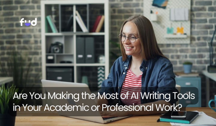 Are You Making the Most of AI Writing Tools in Your Academic or Professional Work?