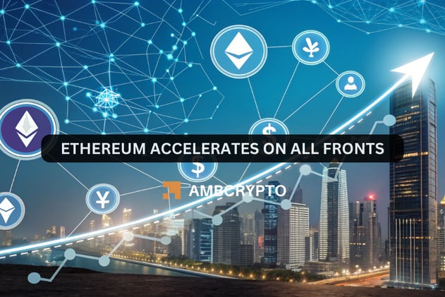 Ethereum accelerates on all fronts