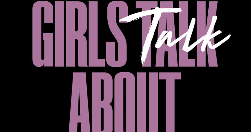 GIRLS TALK ABOUT - LONDON JUST ANNOUNCED - FRIDAY 19TH SEPTEMBER