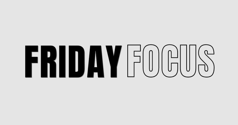 Friday Focus Newsletter #2