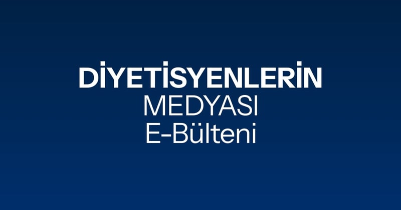 'Diyetisyenlerin Medyası' Bültenine Hoş Geldin