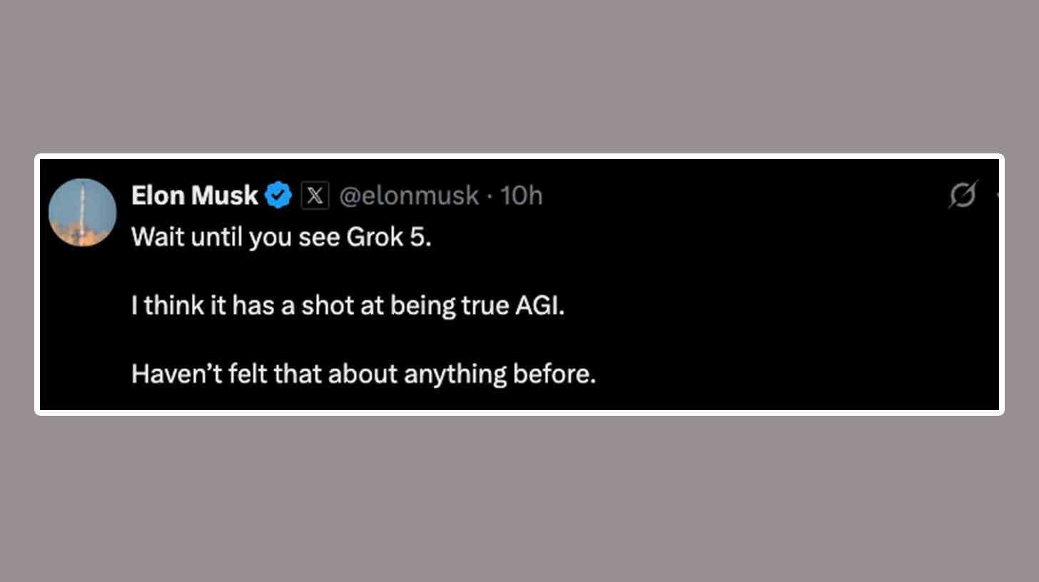 Pilt Elon Muski säutsust, kus ta ütleb: 'Wait until you see Grok 5. I think it has a shot at being true AGI. Haven’t felt that about anything before.' Säutsu juures on must taust.